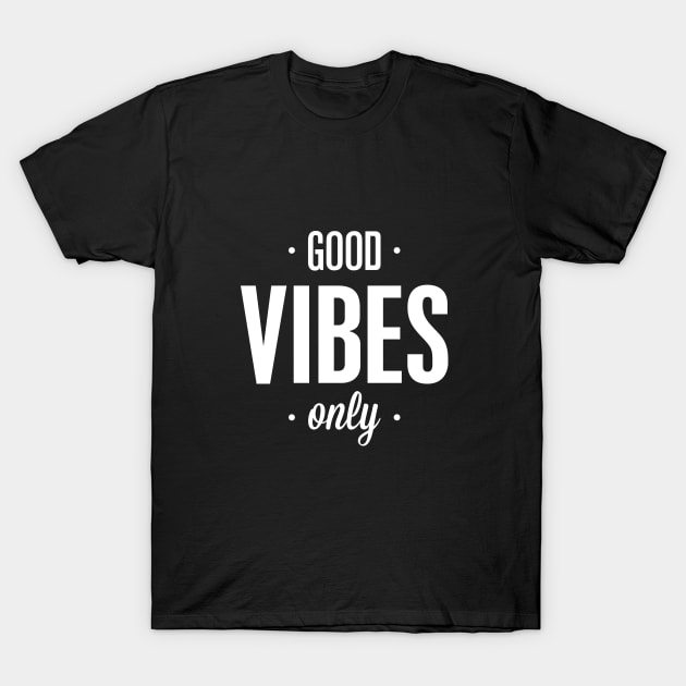 Good Vibes Only T-Shirt by MotivatedType